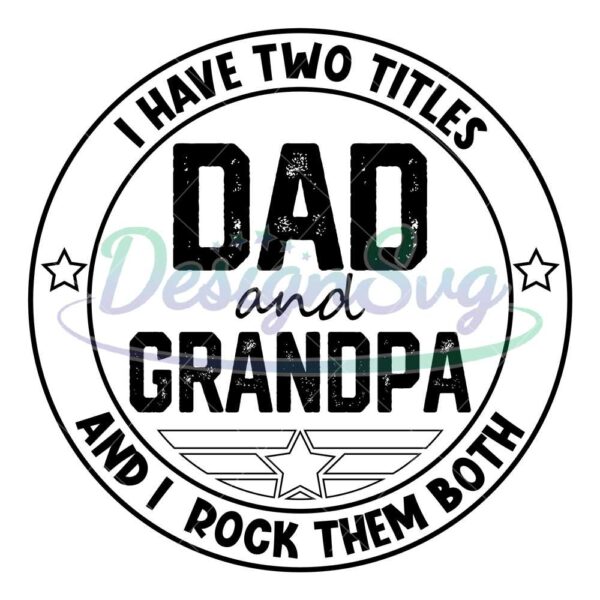 i-have-two-titles-dad-and-grandpa-and-i-rock-them-both-png-fathers-day-png-grandfather-png-dad-png-dad-sublimation-dad-printable