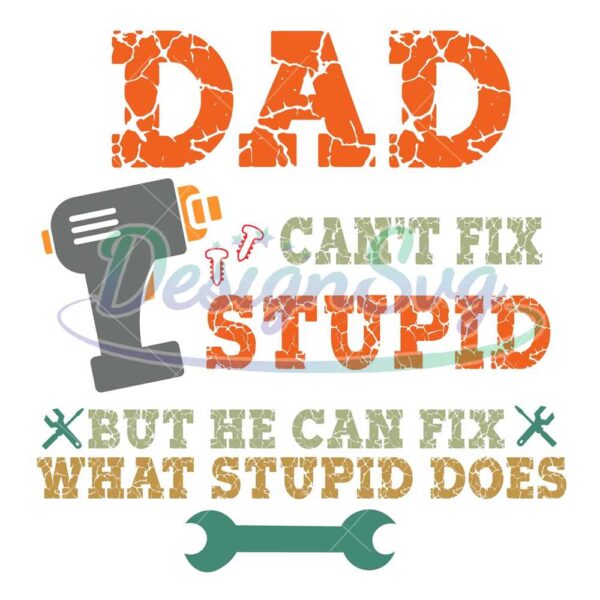 dad-cant-fix-stupid-but-he-can-fix-what-stupid-does-svg-fathers-day-svg-dad-svg-grandpa-svg-grandfather-svg-dad-tool-svg-fix-svg