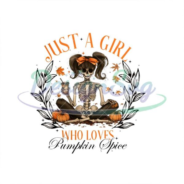 just-a-girl-who-loves-pumpkin-spice-png-fall-png-feral-png-autumn-designs-funny-png-halloween-png-fall-girl-png-skeleton-png